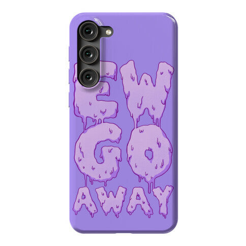 Ew Go Away Phone Case